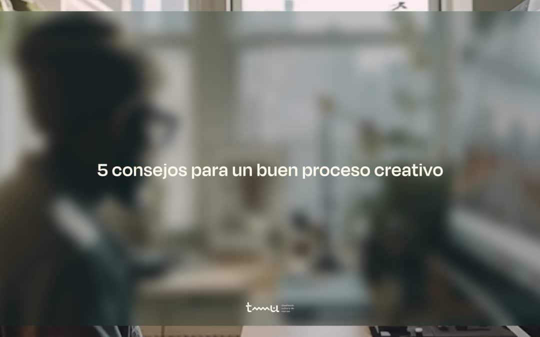 5 consejos para un buen proceso creativo