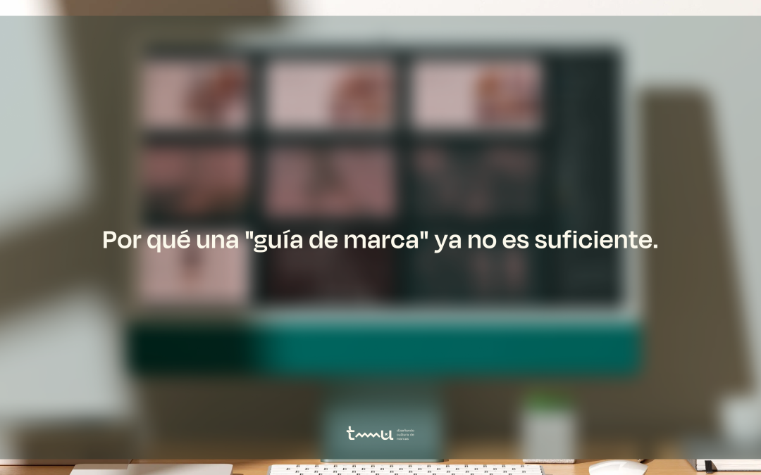 Por qué una guía de marca ya no es suficiente: crea un Sistema de Marca